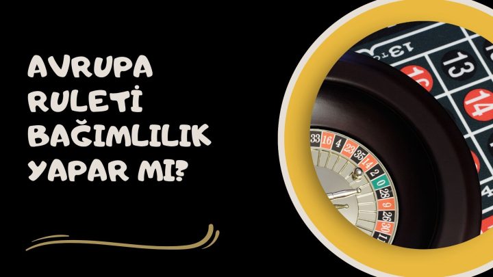 Avrupa Ruleti Bağımlılık Yapar Mı