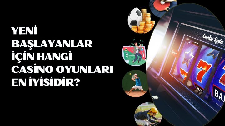Yeni Başlayanlar İçin Hangi Casino Oyunları En İyisidir